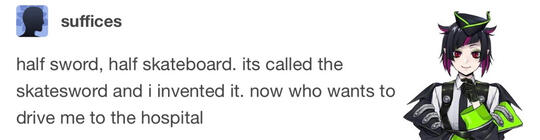 Lilia Vanrouge (my beloved) from Twisted Wonderland with the tumblr post: “half sword, half skateboard. its called the skatesword and i invented it. now who wants to drive me to the hospital”